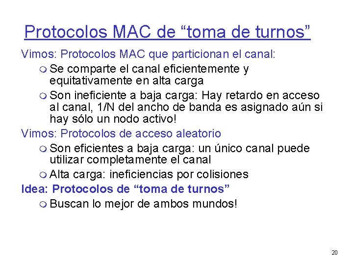 Protocolos MAC de “toma de turnos” Vimos: Protocolos MAC que particionan el canal: Se