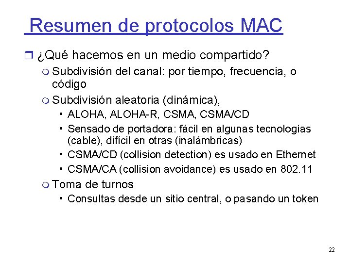Resumen de protocolos MAC ¿Qué hacemos en un medio compartido? Subdivisión del canal: por