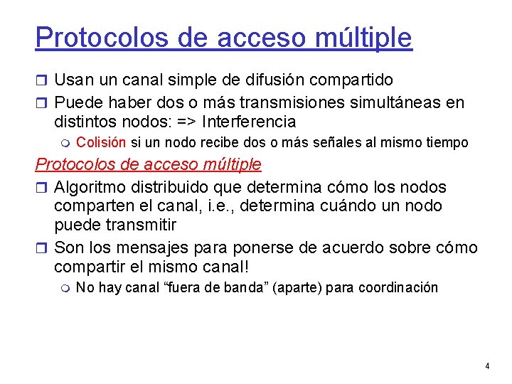 Protocolos de acceso múltiple Usan un canal simple de difusión compartido Puede haber dos