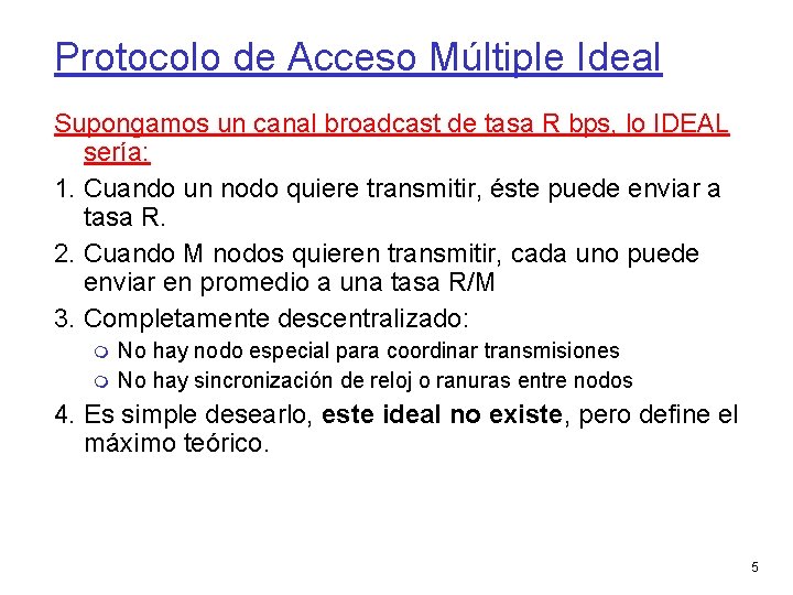 Protocolo de Acceso Múltiple Ideal Supongamos un canal broadcast de tasa R bps, lo