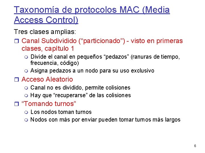 Taxonomía de protocolos MAC (Media Access Control) Tres clases amplias: Canal Subdividido (“particionado”) -