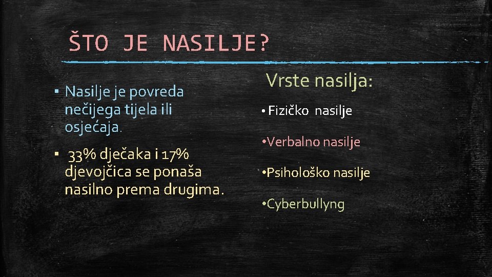 ŠTO JE NASILJE? Vrste nasilja: ▪ Nasilje je povreda nečijega tijela ili osjećaja. •