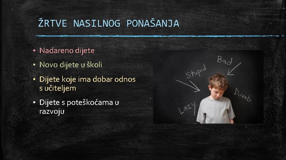ŽRTVE NASILNOG PONAŠANJA ▪ Nadareno dijete ▪ Novo dijete u školi ▪ Dijete koje