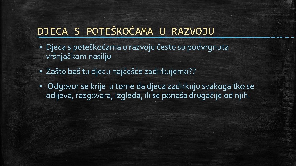 DJECA S POTEŠKOĆAMA U RAZVOJU ▪ Djeca s poteškoćama u razvoju često su podvrgnuta