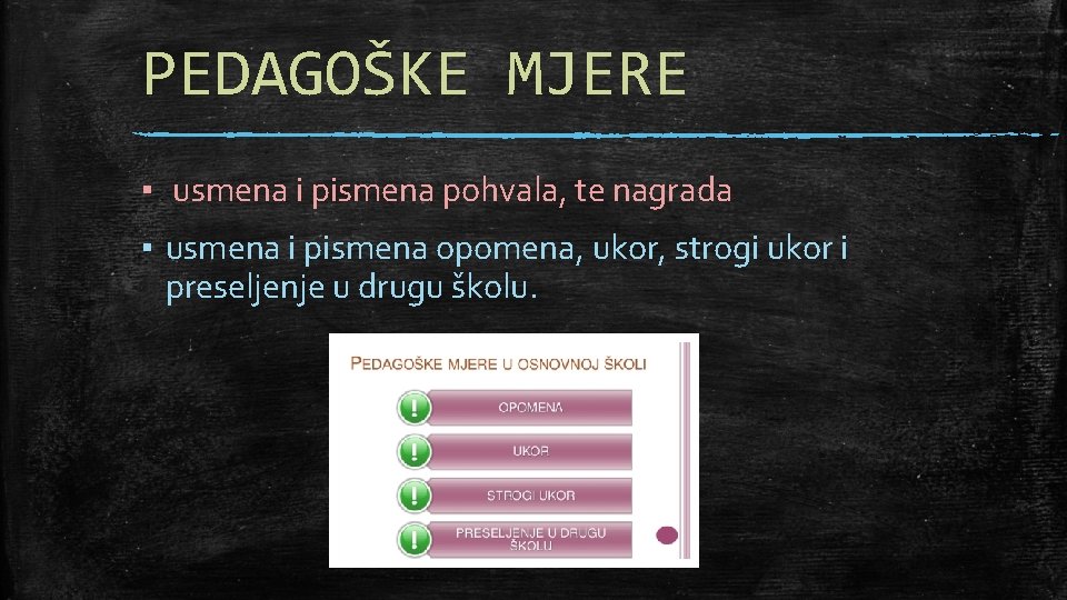 PEDAGOŠKE MJERE ▪ usmena i pismena pohvala, te nagrada ▪ usmena i pismena opomena,