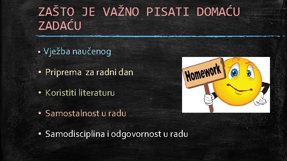 ZAŠTO JE VAŽNO PISATI DOMAĆU ZADAĆU • Vježba naučenog • Priprema za radni dan