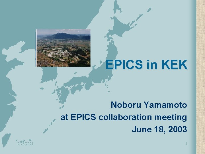 EPICS in KEK Noboru Yamamoto at EPICS collaboration meeting June 18, 2003 2/28/2021 1