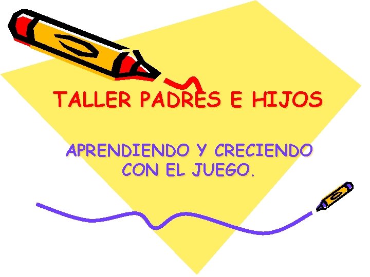 TALLER PADRES E HIJOS APRENDIENDO Y CRECIENDO CON EL JUEGO. 