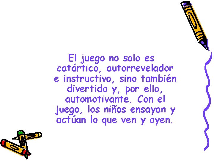 El juego no solo es catártico, autorrevelador e instructivo, sino también divertido y, por