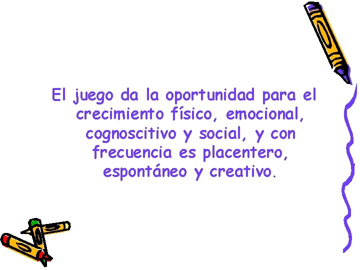 El juego da la oportunidad para el crecimiento físico, emocional, cognoscitivo y social, y