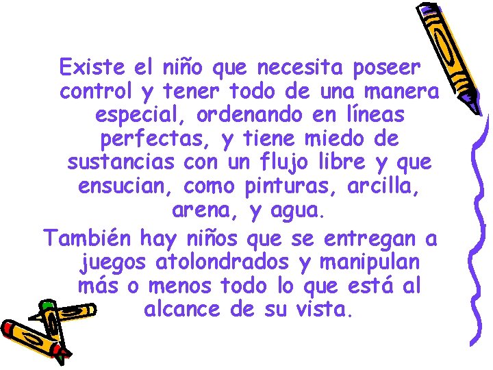 Existe el niño que necesita poseer control y tener todo de una manera especial,