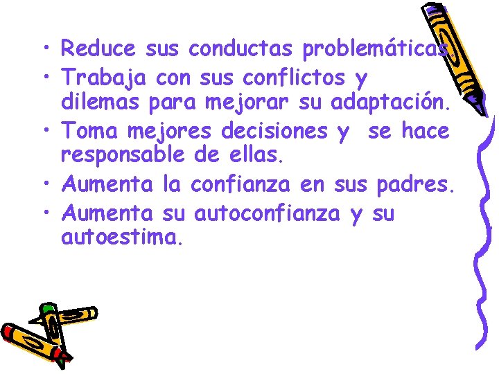  • Reduce sus conductas problemáticas. • Trabaja con sus conflictos y dilemas para