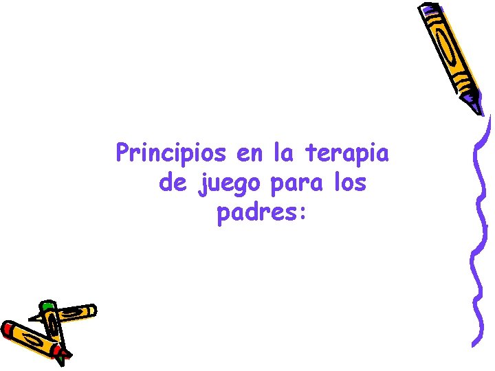 Principios en la terapia de juego para los padres: 