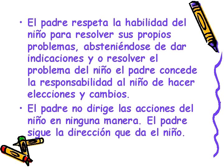 • El padre respeta la habilidad del niño para resolver sus propios problemas,