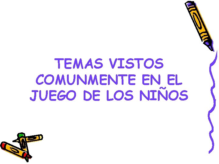 TEMAS VISTOS COMUNMENTE EN EL JUEGO DE LOS NIÑOS 