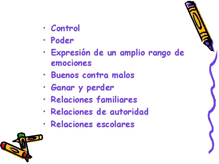  • Control • Poder • Expresión de un amplio rango de emociones •