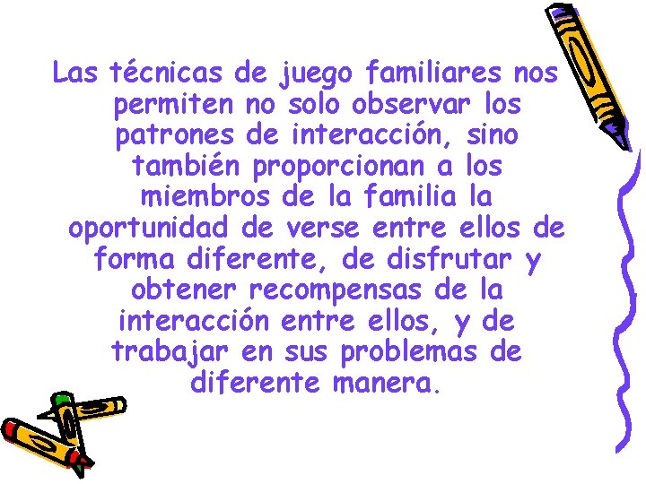 Las técnicas de juego familiares nos permiten no solo observar los patrones de interacción,