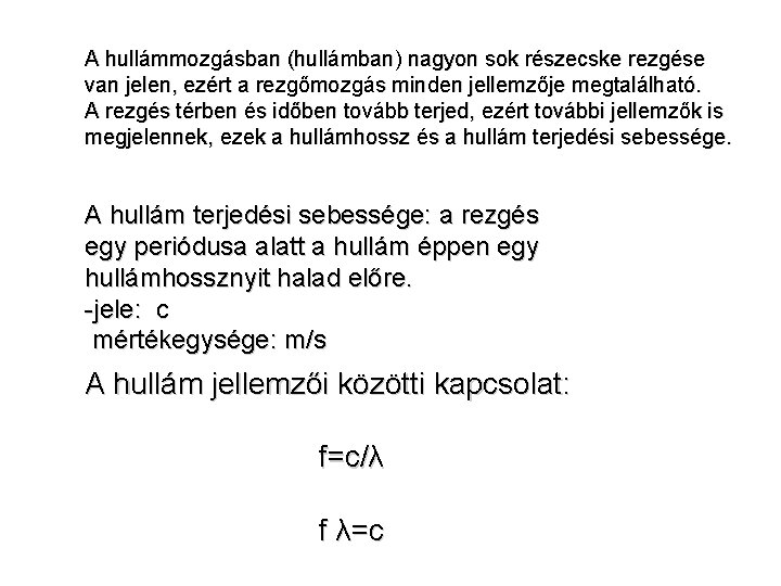 A hullámmozgásban (hullámban) nagyon sok részecske rezgése van jelen, ezért a rezgőmozgás minden jellemzője