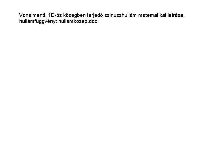 Vonalmenti, 1 D-ós közegben terjedő szinuszhullám matematikai leírása, hullámfüggvény: hullamkozep. doc 