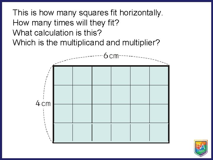 This is how many squares fit horizontally. How many times will they fit? What