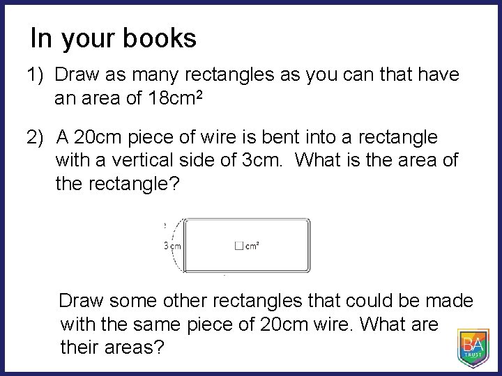 In your books 1) Draw as many rectangles as you can that have an
