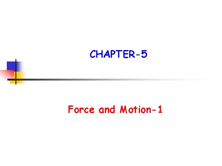 CHAPTER-5 Force and Motion-1 