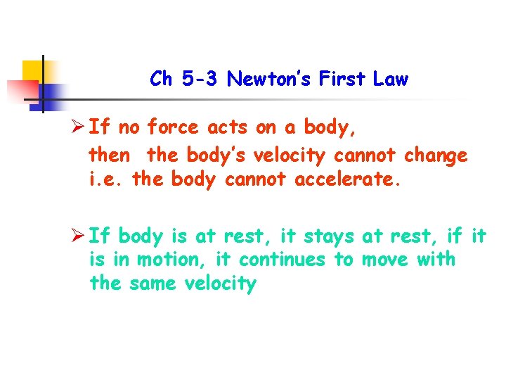 Ch 5 -3 Newton’s First Law Ø If no force acts on a body,