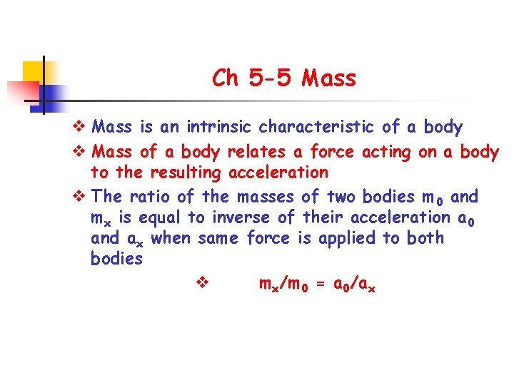 Ch 5 -5 Mass v Mass is an intrinsic characteristic of a body v