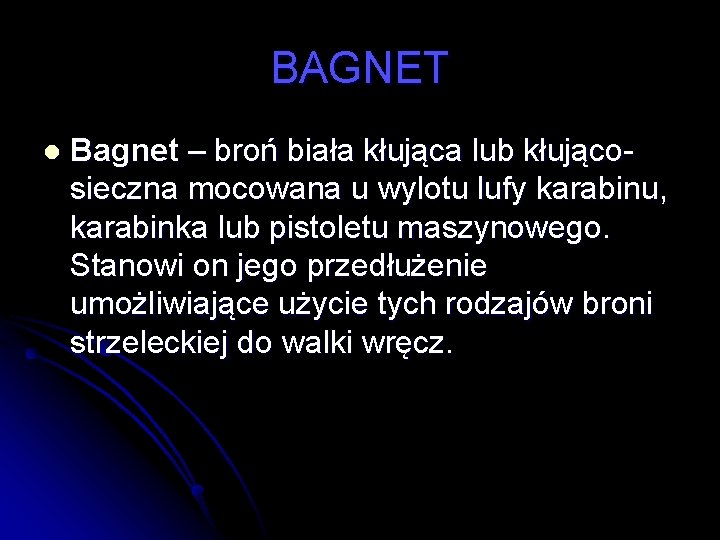 BAGNET l Bagnet – broń biała kłująca lub kłującosieczna mocowana u wylotu lufy karabinu,