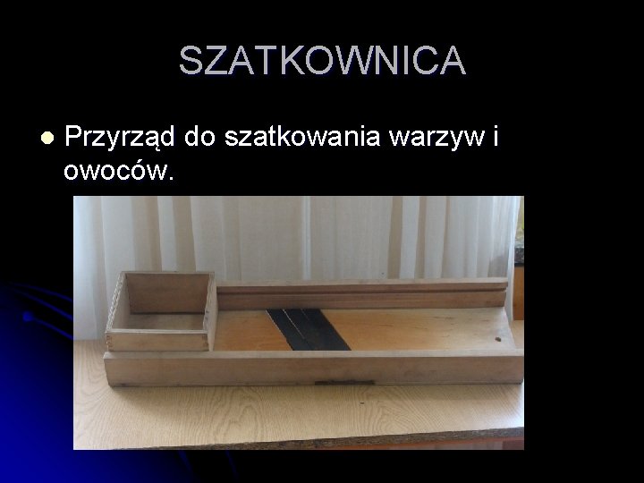 SZATKOWNICA l Przyrząd do szatkowania warzyw i owoców. 