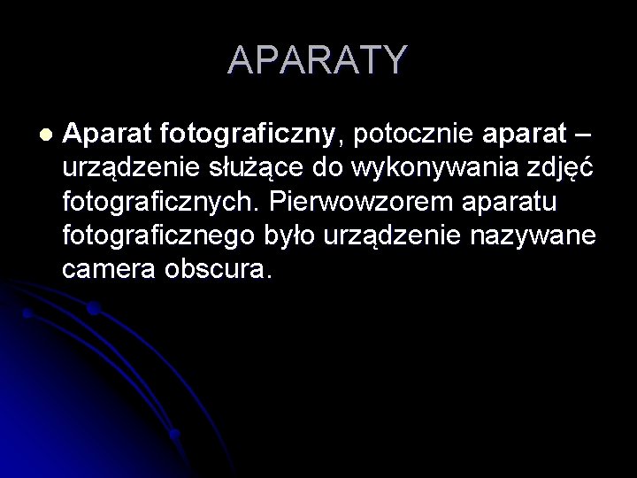 APARATY l Aparat fotograficzny, potocznie aparat – urządzenie służące do wykonywania zdjęć fotograficznych. Pierwowzorem