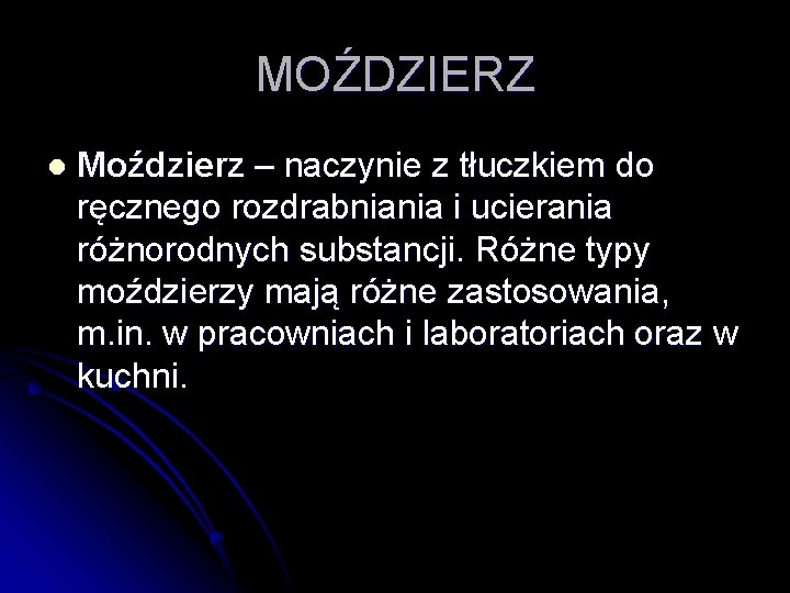 MOŹDZIERZ l Moździerz – naczynie z tłuczkiem do ręcznego rozdrabniania i ucierania różnorodnych substancji.