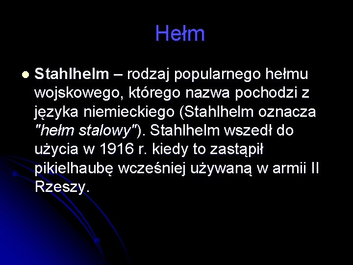 Hełm l Stahlhelm – rodzaj popularnego hełmu wojskowego, którego nazwa pochodzi z języka niemieckiego