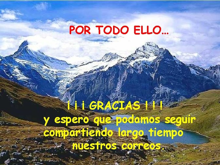 POR TODO ELLO… ¡ ¡ ¡ GRACIAS ! ! ! y espero que podamos