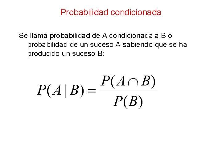 Probabilidad condicionada Se llama probabilidad de A condicionada a B o probabilidad de un