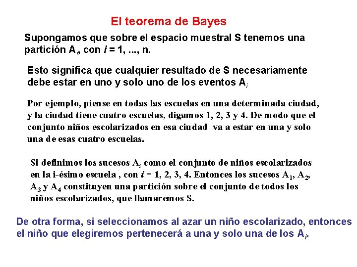 El teorema de Bayes Supongamos que sobre el espacio muestral S tenemos una partición