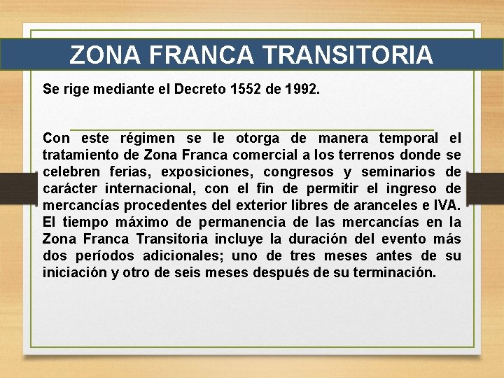 ZONA FRANCA TRANSITORIA Se rige mediante el Decreto 1552 de 1992. Con este régimen