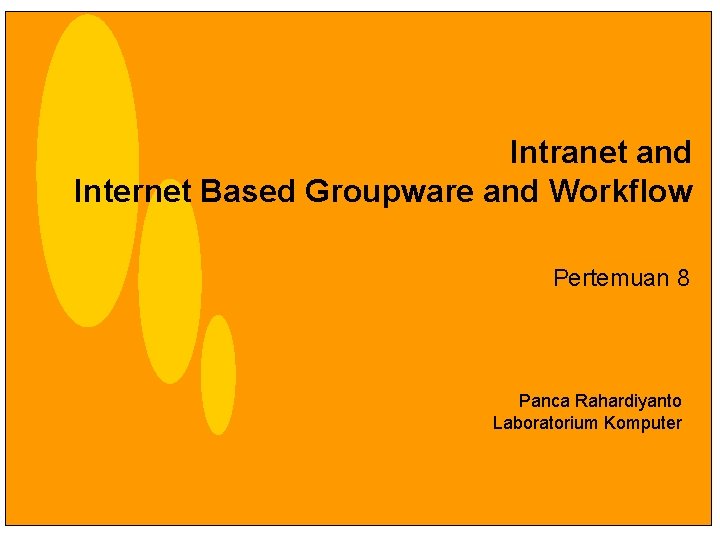 Intranet and Internet Based Groupware and Workflow Pertemuan 8 Panca Rahardiyanto Laboratorium Komputer 