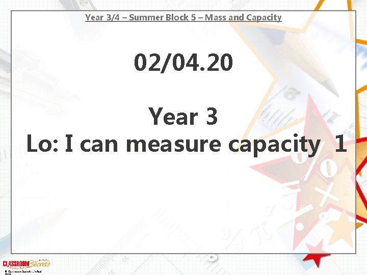 Year 3/4 – Summer Block 5 – Mass and Capacity 02/04. 20 Year 3