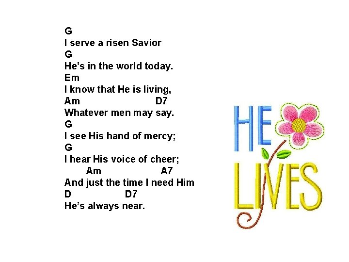 G I serve a risen Savior G He’s in the world today. Em I G I serve a risen Savior G He’s in the world today. Em I