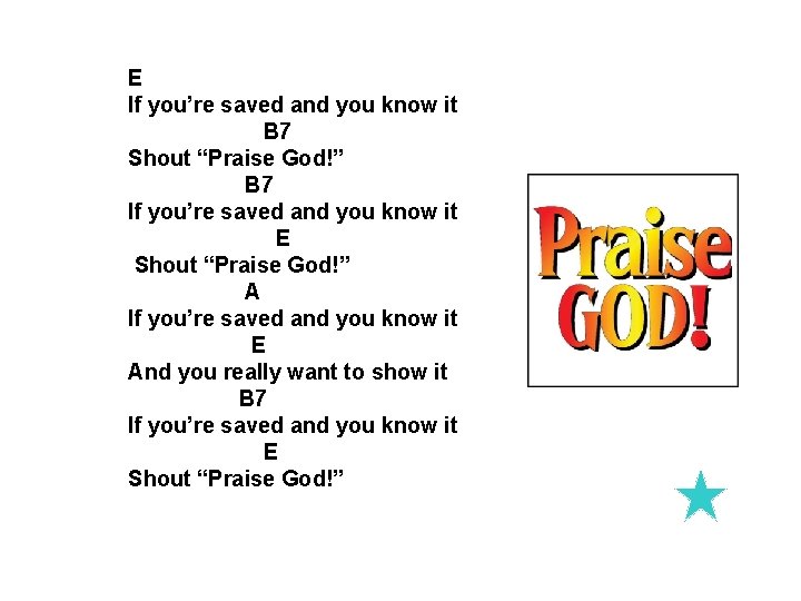 E If you’re saved and you know it B 7 Shout “Praise God!” B E If you’re saved and you know it B 7 Shout “Praise God!” B