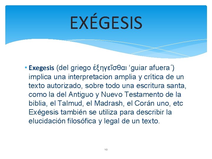 EXÉGESIS • Exegesis (del griego ἐξηγεῖσθαι ‘guiar afuera´) implica una interpretacion amplia y crítica