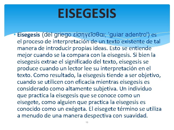 EISEGESIS • Eisegesis (del griego εἰσηγεῖσθαι; ’guiar adentro') es el proceso de interpretación de