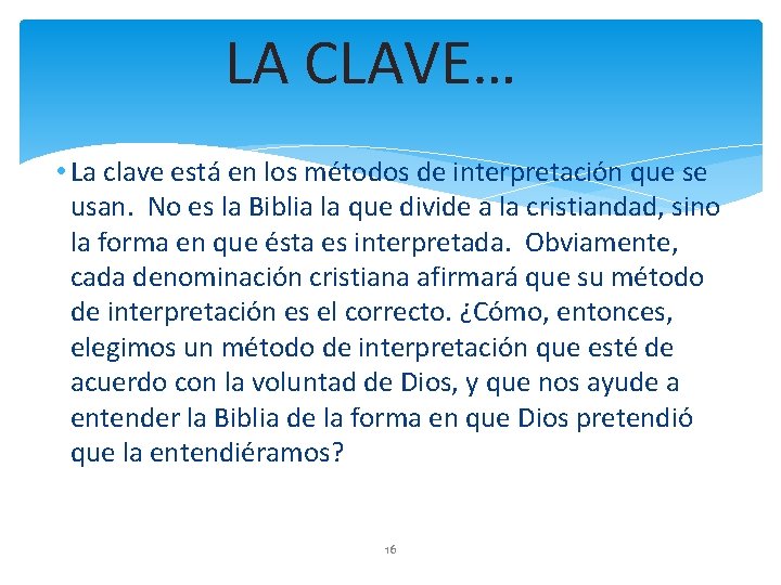 LA CLAVE… • La clave está en los métodos de interpretación que se usan.