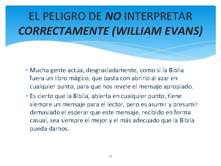 EL PELIGRO DE NO INTERPRETAR CORRECTAMENTE (WILLIAM EVANS) • Mucha gente actúa, desgraciadamente, como