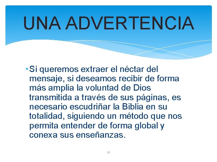 UNA ADVERTENCIA • Si queremos extraer el néctar del mensaje, si deseamos recibir de