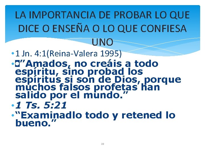 LA IMPORTANCIA DE PROBAR LO QUE DICE O ENSEÑA O LO QUE CONFIESA UNO