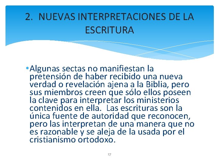 2. NUEVAS INTERPRETACIONES DE LA ESCRITURA • Algunas sectas no manifiestan la pretensión de