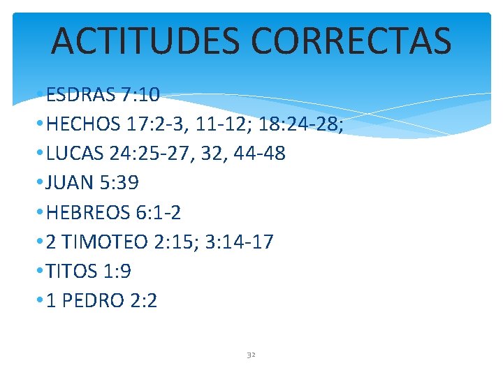 ACTITUDES CORRECTAS • ESDRAS 7: 10 • HECHOS 17: 2 -3, 11 -12; 18: