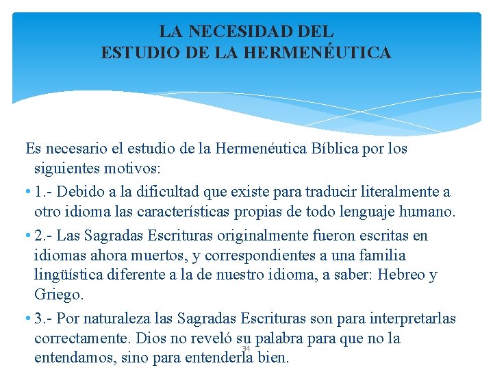 LA NECESIDAD DEL ESTUDIO DE LA HERMENÉUTICA Es necesario el estudio de la Hermenéutica